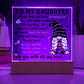 Daughter gifts - Always know your voice matters and our worlds touch the hearts - LED Acrylic Plaque.