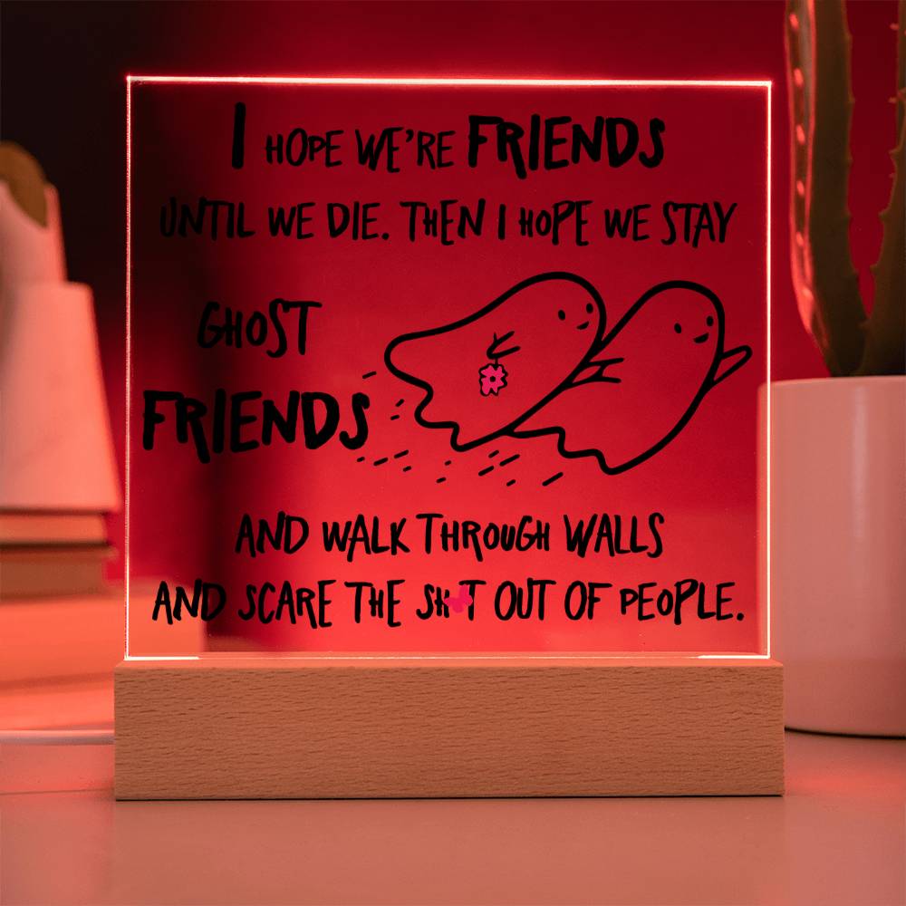 Best friend gifts - I hope we are friends until we die - LED Acrylic Plaque.